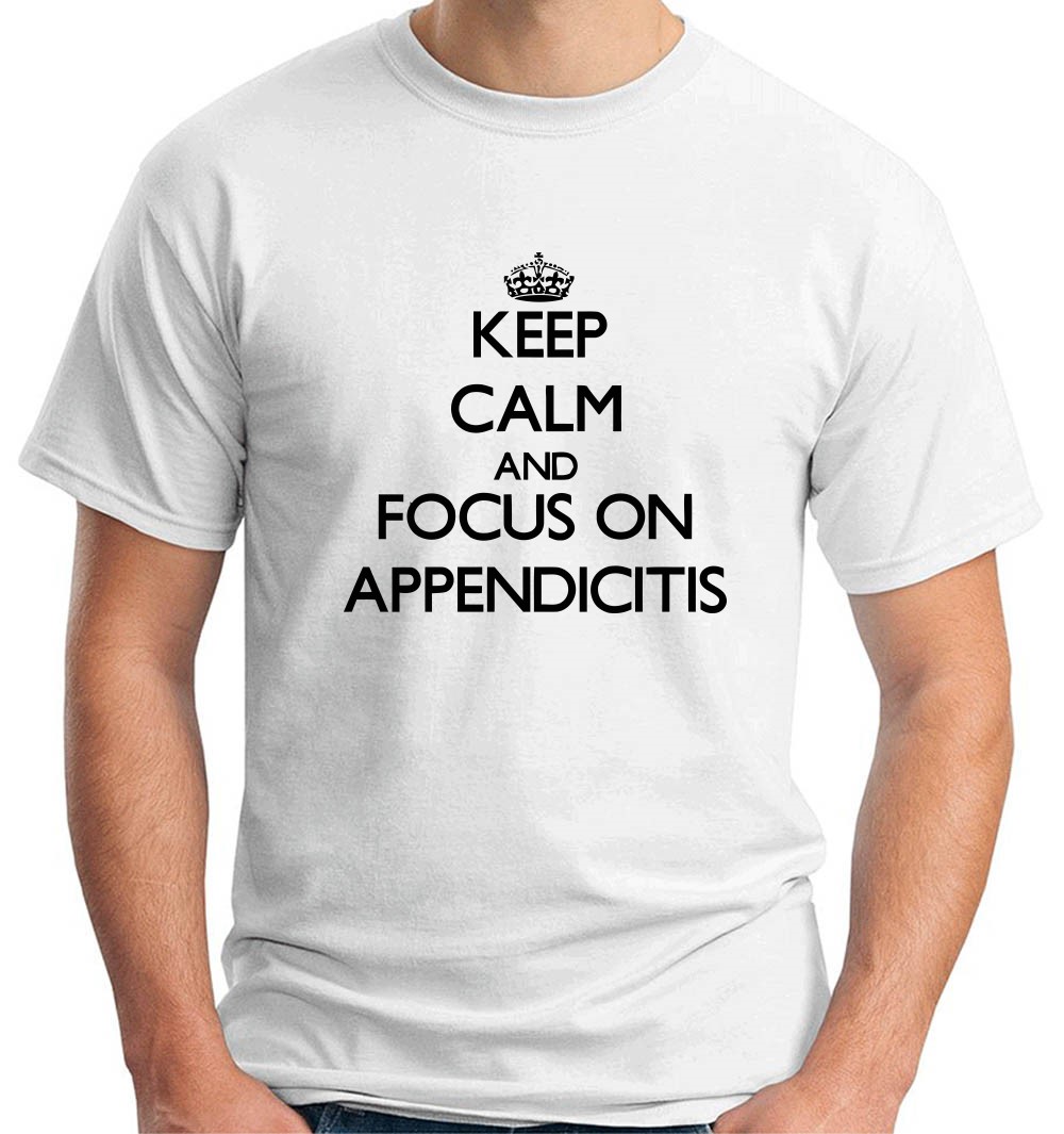 TSS_M-WH_WTC0045_keep_calm_and_focus_on_appendicitis.jpg